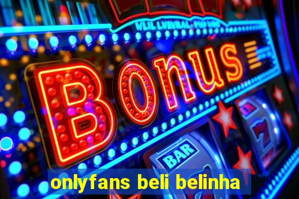 onlyfans beli belinha